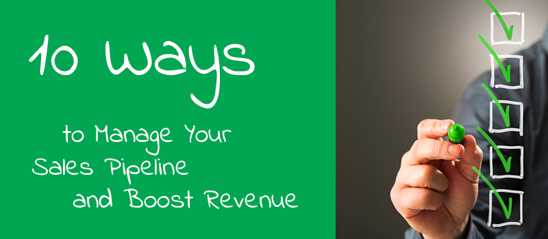 10 Ways to Manage Your Sales Pipeline and Boost Revenue